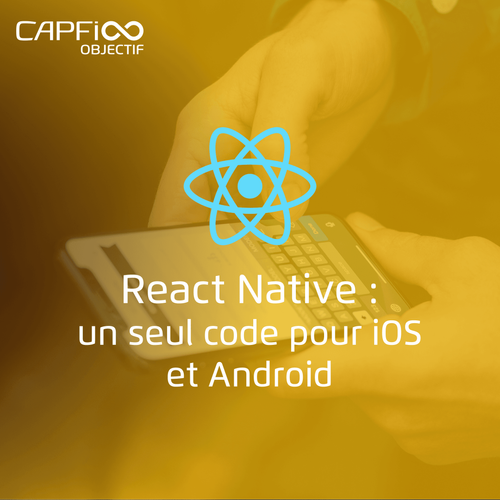 React Native : un seul code pour iOS et Android|Capfi Africa