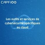 Les outils et services de cybersécurité spécifiques au cloud|Capfi Africa